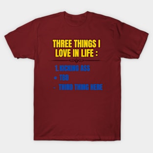 Three Things I Love In Life T-Shirt